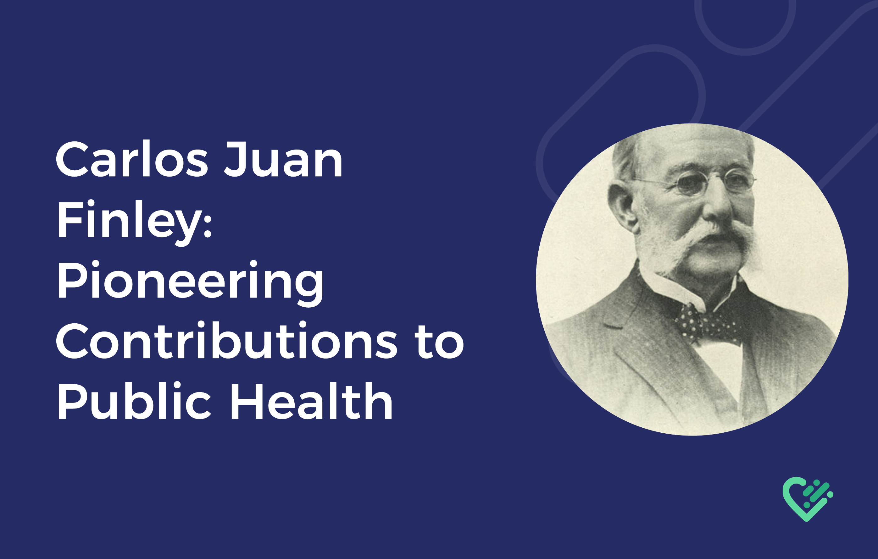 Carlos Juan Finley: Pioneering Contributions to Public Health