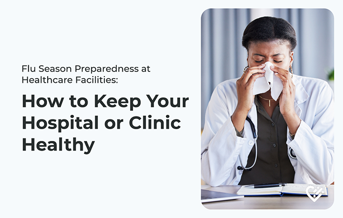 Flu Season Preparedness at Healthcare Facilities – How to Keep Your Hospital or Clinic Healthy